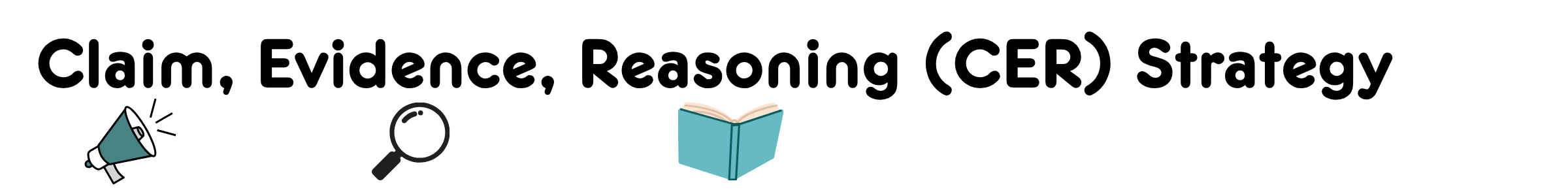 Claim, Evidence, Reasoning (CER) Strategy megaphone, magnifying glass, open book